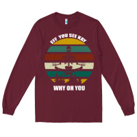 Burgundy Eff You See Kay Why Oh You Long Sleeve Tee - Bettercallsaul