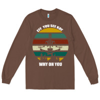 Chestnut Eff You See Kay Why Oh You Long Sleeve Tee - Bettercallsaul