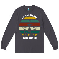 Smoke Eff You See Kay Why Oh You Long Sleeve Tee - Bettercallsaul