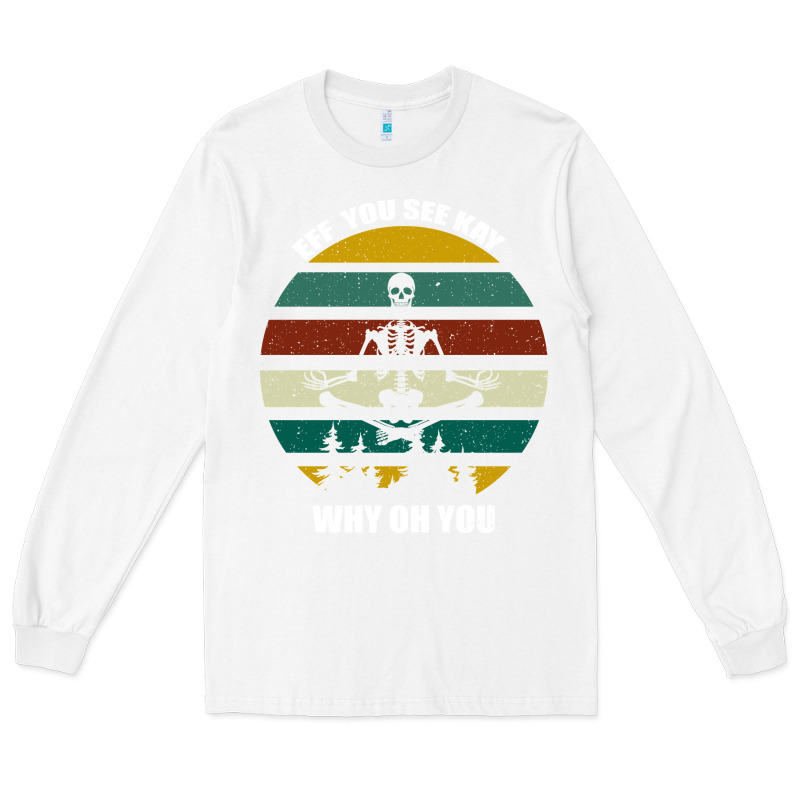 Eff You See Kay Why Oh You Long Sleeve Tee by Bettercallsaul | Teevron
