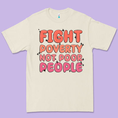 Fight Poverty Not Poor People Premium Tee Designed By Maliassmallbusiness