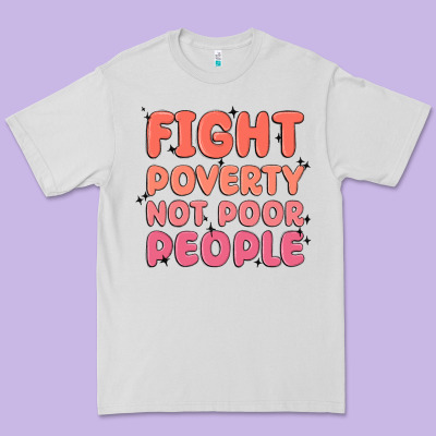 Fight Poverty Not Poor People Premium Tee Designed By Maliassmallbusiness