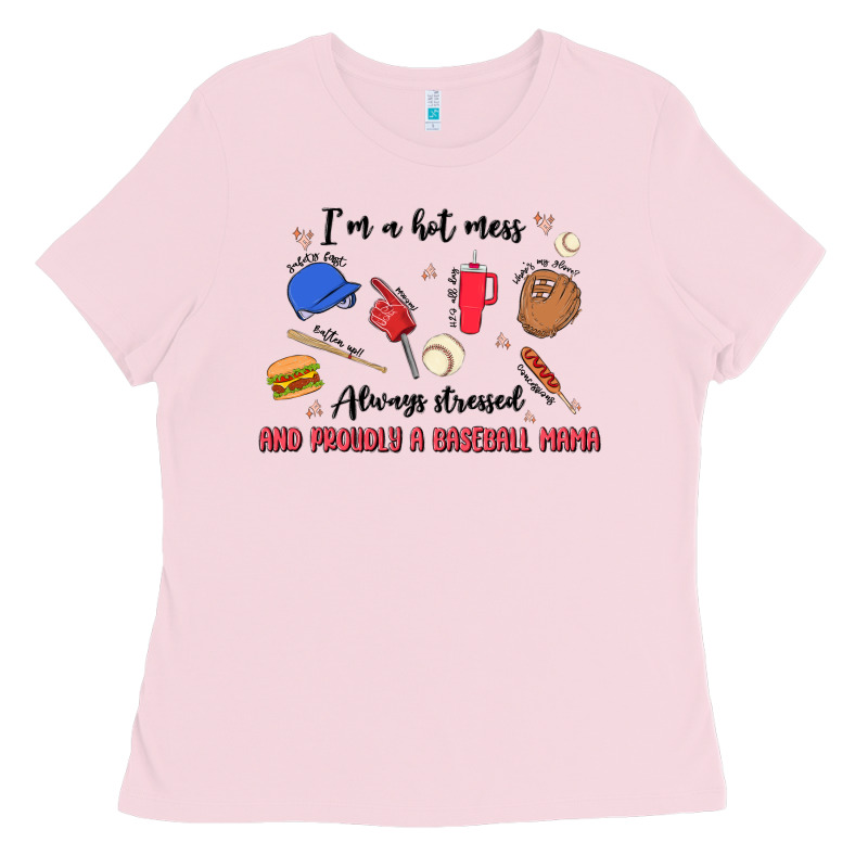 I'm A Hot Mess,always Stressed,and Proudly A Baseb Ladies Tee by MaliasSmallBusiness | Teevron