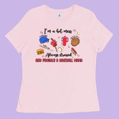 I'm A Hot Mess,always Stressed,and Proudly A Baseb Ladies Tee Designed By Maliassmallbusiness