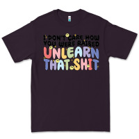 Plum i dont care how you were raised unlearn that shit Premium Tee - MaliasSmallBusiness