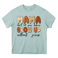 Arona mama dont let your babies grow up without jesus Heavy Core Tee - MaliasSmallBusiness