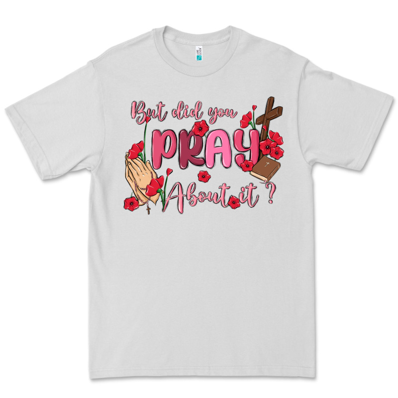 But Did You Pray About It Premium Tee by MaliasSmallBusiness | Teevron