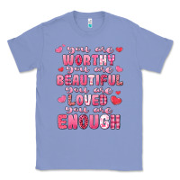 Colony Blue you are worthy beautiful loved enough valentines Classic Tee - LillyAllenDesigns