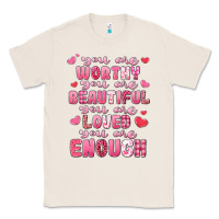 Natural you are worthy beautiful loved enough valentines Classic Tee - LillyAllenDesigns