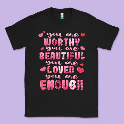 You Are Worthy Beautiful Loved Enough Valentines Classic Tee Designed By Lillyallendesigns