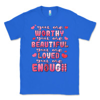 True Royal you are worthy beautiful loved enough valentines Classic Tee - LillyAllenDesigns