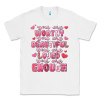 White you are worthy beautiful loved enough valentines Classic Tee - LillyAllenDesigns
