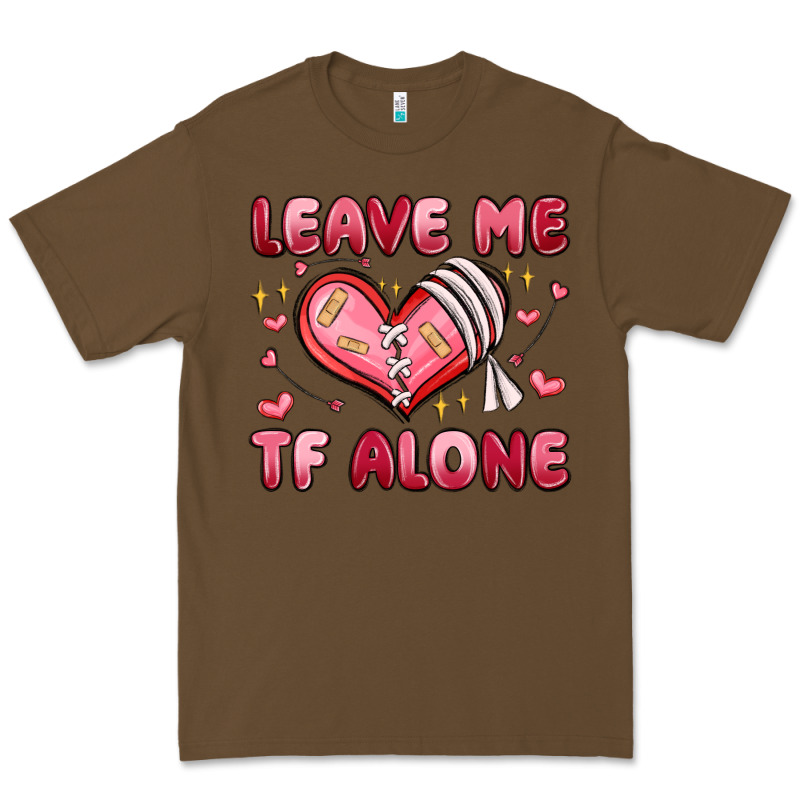 Leave Me Tf Alone Valentines Day Premium Tee by MaliasSmallBusiness | Teevron
