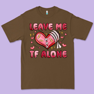 Leave Me Tf Alone Valentines Day Premium Tee Designed By Maliassmallbusiness