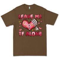 Cacao leave me tf alone valentines day Premium Tee - MaliasSmallBusiness