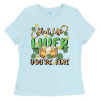 Baby Blue shut up liver you're fine Ladies Tee - MaliasSmallBusiness