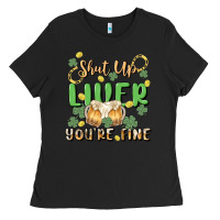 Shut Up Liver You're Fine Ladies Tee | Teevron