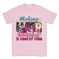 Making Hair Beautiful Is Kinda My Thing Classic Tee | Teevron