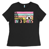 A Lot Can Happen In 3 Days Ladies Tee | Teevron