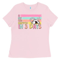 Bubblegum Pink a lot can happen in 3 days Ladies Tee - MaliasSmallBusiness