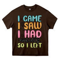 Chocolate Brown i came i saw i had anxiety so i left Heavy Core Tee - MaliasSmallBusiness