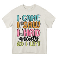 Cream i came i saw i had anxiety so i left Heavy Core Tee - MaliasSmallBusiness