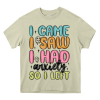Mossy i came i saw i had anxiety so i left Heavy Core Tee - MaliasSmallBusiness
