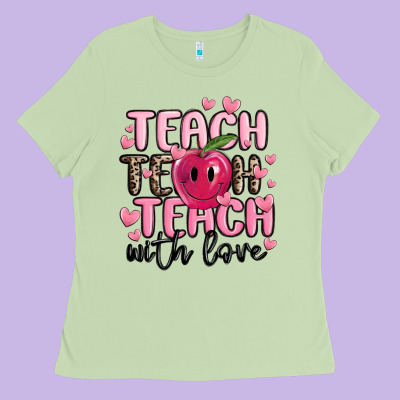 Teach Teach Teach With Love Ladies Tee Designed By Maliassmallbusiness