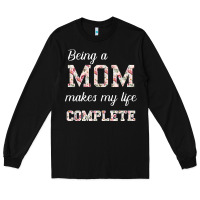 Black Being A Mom Makes My Life Complete For dark Long Sleeve Tee - Bettercallsaul