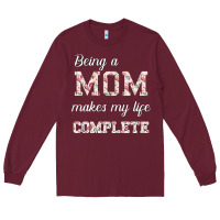 Burgundy Being A Mom Makes My Life Complete For dark Long Sleeve Tee - Bettercallsaul