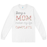 White Being A Mom Makes My Life Complete For dark Long Sleeve Tee - Bettercallsaul