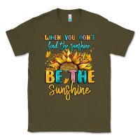 Army Green when you dont find the sunshine be the sunshine Classic Tee - LillyAllenDesigns