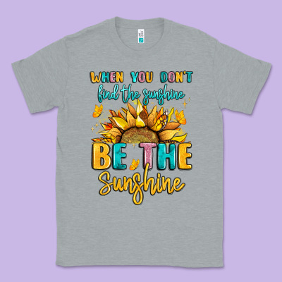 When You Dont Find The Sunshine Be The Sunshine Classic Tee Designed By Lillyallendesigns