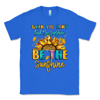 True Royal when you dont find the sunshine be the sunshine Classic Tee - LillyAllenDesigns