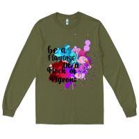 Army Green Be a Flamingo in a Flock of Pigeons Long Sleeve Tee - Bettercallsaul