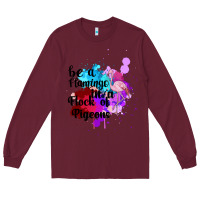 Burgundy Be a Flamingo in a Flock of Pigeons Long Sleeve Tee - Bettercallsaul