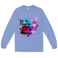 Colony Blue Be a Flamingo in a Flock of Pigeons Long Sleeve Tee - Bettercallsaul