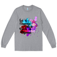 Heather Grey Be a Flamingo in a Flock of Pigeons Long Sleeve Tee - Bettercallsaul