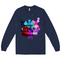 Navy Be a Flamingo in a Flock of Pigeons Long Sleeve Tee - Bettercallsaul