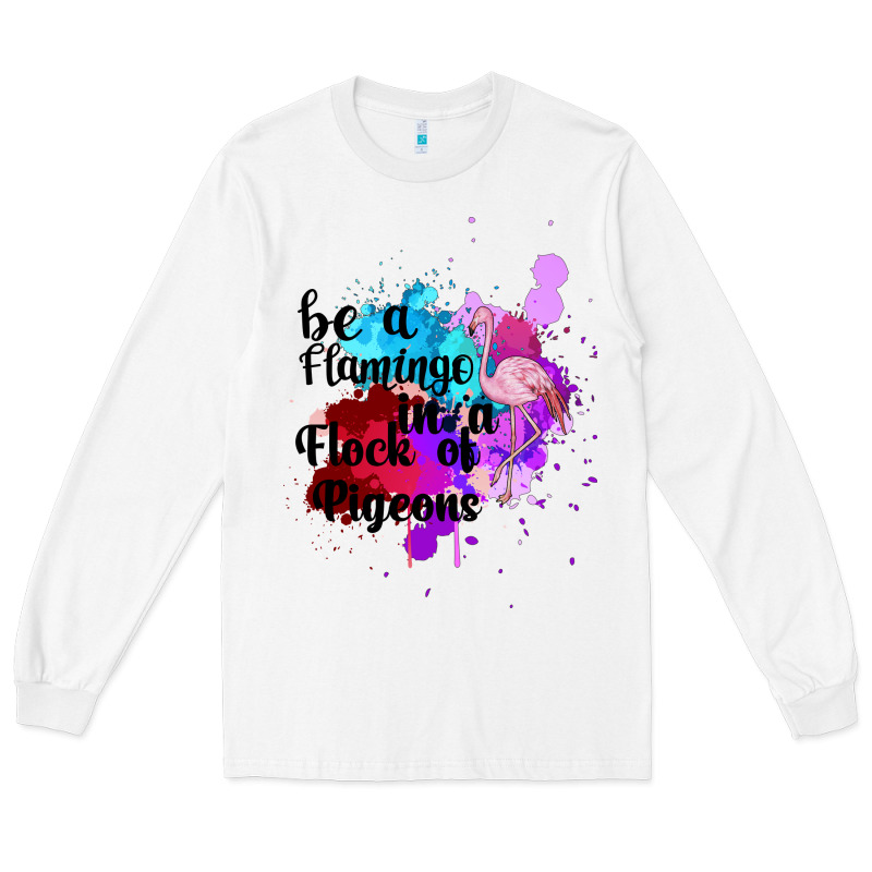 Be A Flamingo In A Flock Of Pigeons Long Sleeve Tee by Bettercallsaul | Teevron