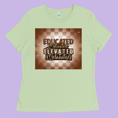 Educated Motivated Elevated Melanated Ladies Tee Designed By Maliassmallbusiness
