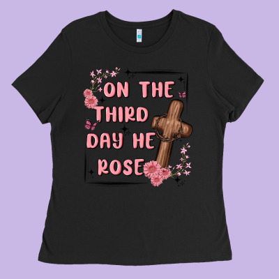 On The Third Day  He Rose Ladies Tee Designed By Maliassmallbusiness