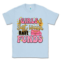 Dusty Blue girls just wanna have funds Classic Tee - LillyAllenDesigns