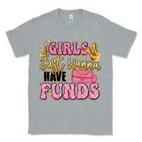 Heather Grey girls just wanna have funds Classic Tee - LillyAllenDesigns