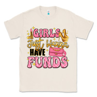 Girls Just Wanna Have Funds Classic Tee | Teevron