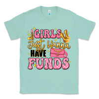 Seafoam girls just wanna have funds Classic Tee - LillyAllenDesigns