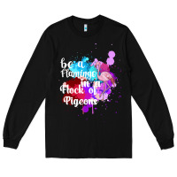 Black Be a Flamingo in a Flock of Pigeons Long Sleeve Tee - Bettercallsaul