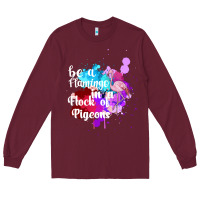 Burgundy Be a Flamingo in a Flock of Pigeons Long Sleeve Tee - Bettercallsaul