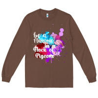 Chestnut Be a Flamingo in a Flock of Pigeons Long Sleeve Tee - Bettercallsaul