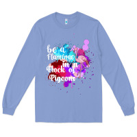 Colony Blue Be a Flamingo in a Flock of Pigeons Long Sleeve Tee - Bettercallsaul